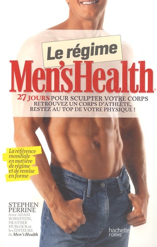 Stephen Perrine et Adam Bornstein - Le régime Men's Health - 27 jours pour sculpter votre corps. Retrouvez un corps d'athlète, restez au top de votre physique !.