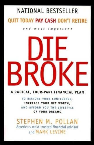 Stephen Pollan et Mark Levine - Die Broke - A Radical Four-Part Financial Plan.