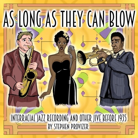  Stephen Provizer - As Long As They Can Blow. Interracial Jazz Recordings Before 1935 and Other Jive.