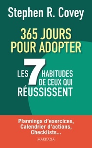 Stephen R. Covey - 365 jours pour adopter les 7 habitudes de ceux qui réussissent - Plannings d’exercices, calendrier d’actions, checklists....