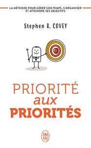 Stephen R. Covey - Priorité aux priorités - Vivre, aimer, apprendre et transmettre.