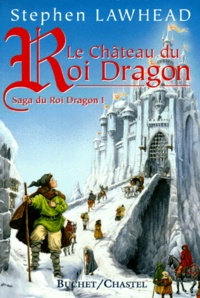 Stephen R Lawhead - La saga du Roi Dragon Tome 1 : Dans le château du Roi Dragon.