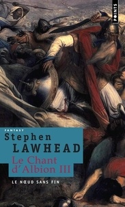 Stephen R Lawhead - Le Chant d'Albion Tome 3 : Le noeud sans fin.