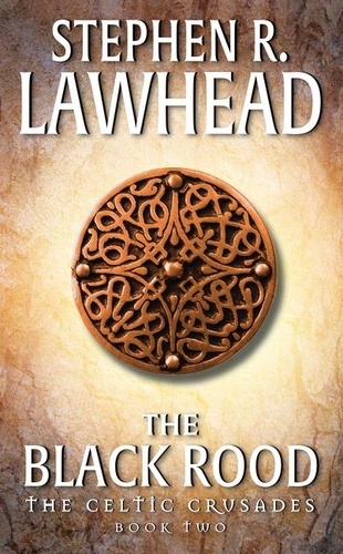 Stephen R Lawhead - The Black Rood - The Celtic Crusades: Book II.