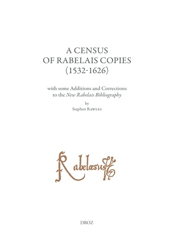 Stephen Rawles - Etudes rabelaisiennes - Tome 62, A Census of Rabelais Copies (1532-1626) with some Additions and Corrections to the New Rabelais Bibliography.