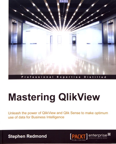 Mastering QlikView. Unleash the power of QlikView and Qlik Sense to make optimum use of data for Business Intelligence