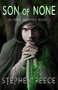  Stephen Reece - Son of None - Blade's Servant, #1.
