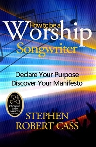  Stephen Robert Cass - How to Be a Worship Songwriter.