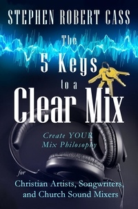  Stephen Robert Cass - The 5 Keys to a Clear Mix.