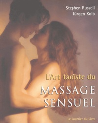 Stephen Russell et Jürgen Kolb - L'art taoïste du massage sensuel.