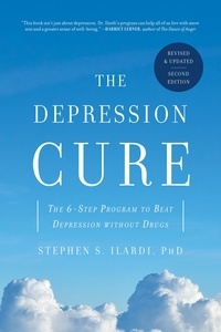 Stephen S. Ilardi - The Depression Cure - The 6-Step Program to Beat Depression without Drugs.