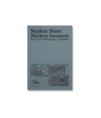 Stephen Shore - Modern Instances - The Craft of Photography.