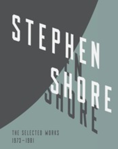 Stephen Shore - Stephen Shore Selected Works, 1973-1981.