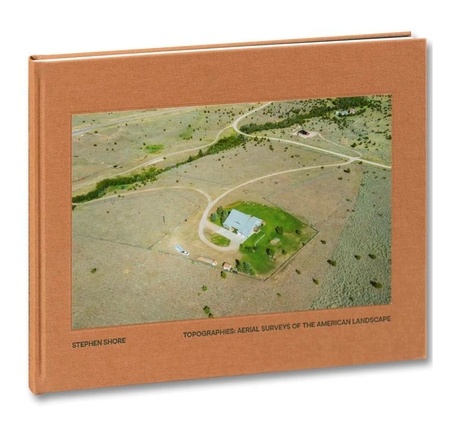 Stephen Shore - Topographies - Aerial Surveys of the American Landscape.