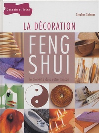 Stephen Skinner - La décoration Feng Shui - Le bien-être dans votre maison.