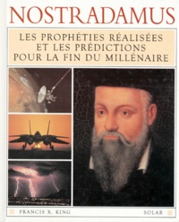 Stephen Skinner et Francis King - Nostradamus. Les Propheties Realisees Et Les Predictions Pour La Fin Du Millenaire.