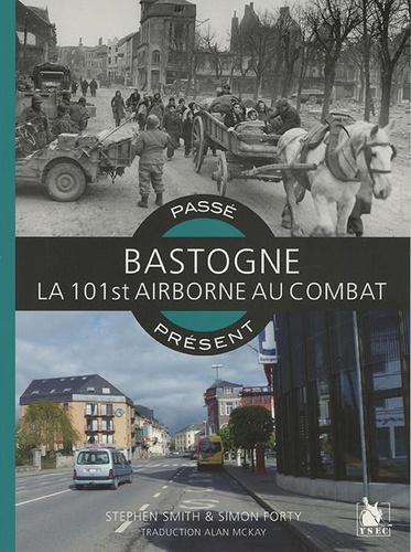 Bastogne Ardennes 1944. La 101st Airborne au combat
