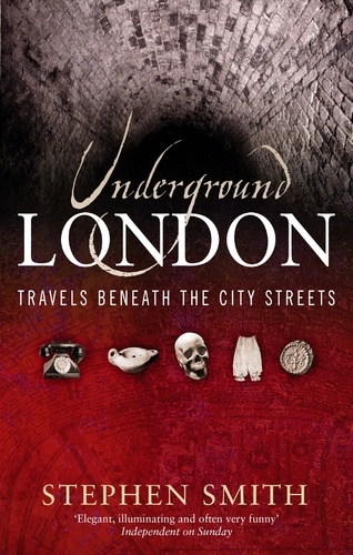 Underground London. Travels Beneath the City Streets