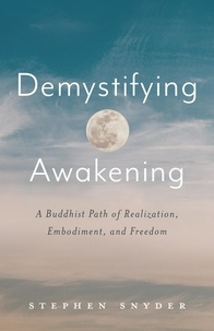  Stephen Snyder - Demystifying Awakening: A Buddhist Path of Realization, Embodiment, and Freedom.