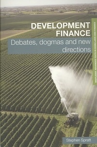 Stephen Spratt - Development Finance: Debates, Dogmas and New Directions.