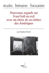 Nouveaux regards sur Ivan Goll en exil avec un choix de ses lettres des Amériques