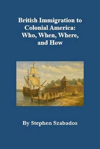 British Immigration to Colonial America:  Who, When, Where,  and How