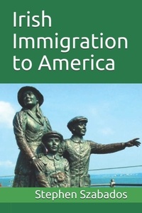  Stephen Szabados - Irish Immigration to America.