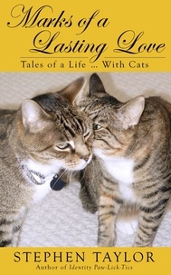  Stephen Taylor - Marks of a Lasting Love: Tales of a Life ... With Cats.