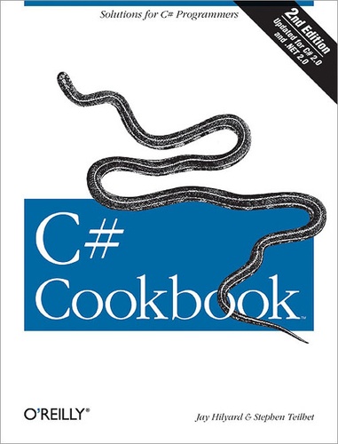 Stephen Teilhet et Jay Hilyard - C# Cookbook - 350 Solutions for C# Programmers.