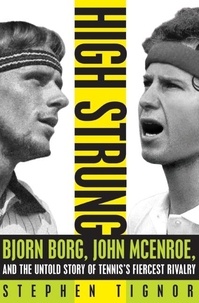Stephen Tignor - High Strung - Bjorn Borg, John McEnroe, and the Last Days of Tennis's Golden Age.