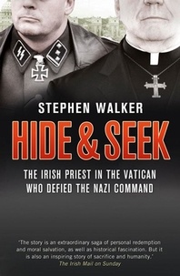 Stephen Walker - Hide and Seek - The Irish Priest in the Vatican who Defied the Nazi Command. The dramatic true story of rivalry and survival during WWII..