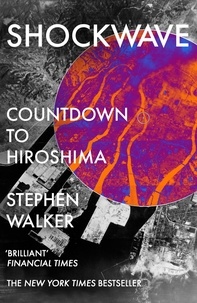 Stephen Walker - Shockwave - Countdown to Hiroshima.