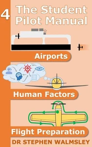 The Student Pilot Manual: Airports, Human Factors, Flight Preparation