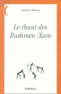 Stephen Watson - Le Chant Des Bushmen/Xam.