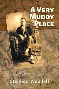  Stephen Wendell - A Very Muddy Place: War Stories.