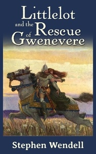  Stephen Wendell - Littlelot and the Rescue of Gwenevere - Littlelot, #1.