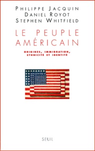 Stephen Whitfield et Philippe Jacquin - Le Peuple Americain. Origines, Immigration, Ethnicite Et Identite.