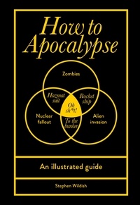 Stephen Wildish - How to Apocalypse - An illustrated guide.