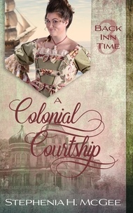  Stephenia H. McGee - A Colonial Courtship: A Christian Time Travel Romance - The Back Inn Time Series.