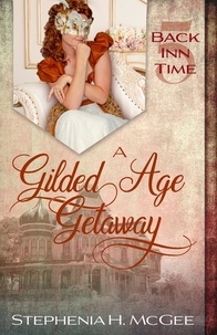  Stephenia H. McGee - A Gilded Age Getaway - The Back Inn Time Series, #5.