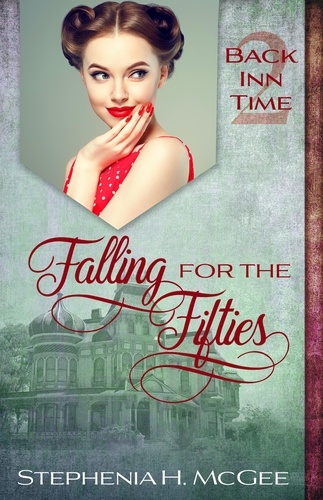  Stephenia H. McGee - Falling for the Fifties - The Back Inn Time Series.