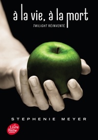 Stephenie Meyer - A la vie, à la mort - Twilight réinventé.