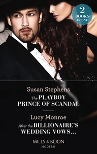 The Playboy Prince Of Scandal / After The Billionaire's Wedding Vows…