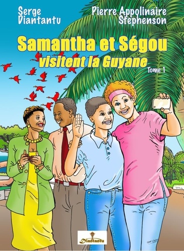 Serge Diantantu et  Stephenson - BANDES DESSINEE 1 : Samantha et Ségou visitent la Guyane T01 - Tome 1.