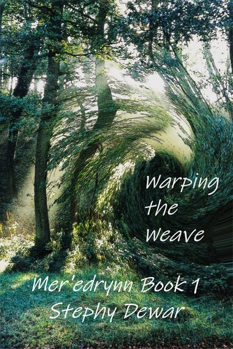  Stephy Dewar - Warping the Weave - Mer'edrynn - A World in Danger, #1.