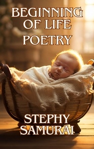  Stephy Samurai - Beginning of Life: Poetry.