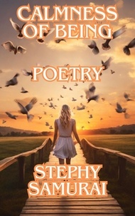  Stephy Samurai - Calmness of Being: Poetry.