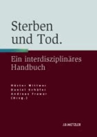 Sterben und Tod - Geschichte - Theorie - Ethik. Ein interdisziplinäres Handbuch.