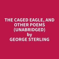 The Caged Eagle, and Other Poems (Unabridged)