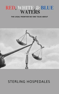 Red, White, &amp; Blue Waters: The Legal Frontier No One Talks About
